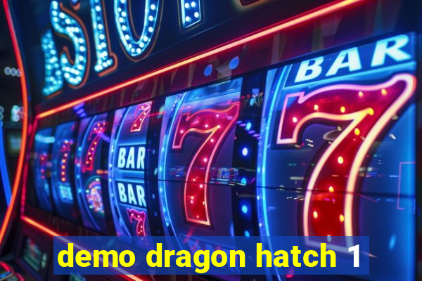 demo dragon hatch 1